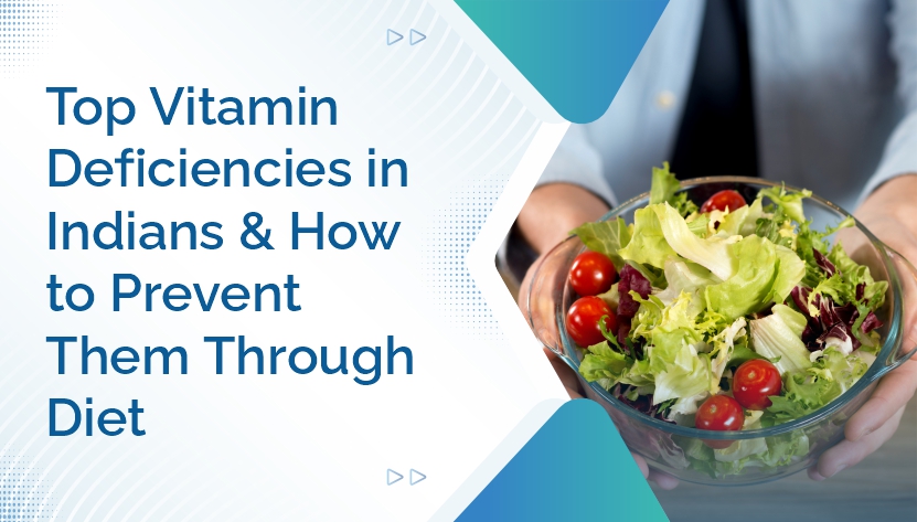 Top Vitamin Deficiencies in Indians and How to Prevent Them Through Diet